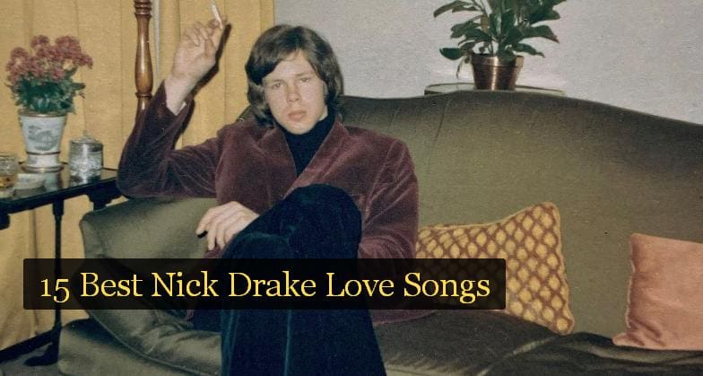 15 Best Nick Drake Love Songs