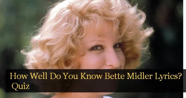 How Well Do You Know Bette Midler Lyrics? Quiz