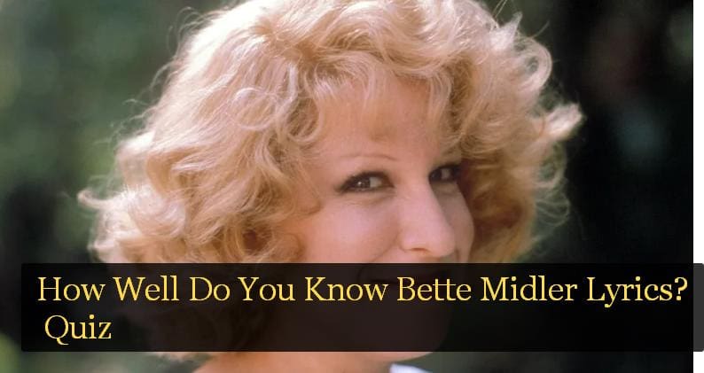 How Well Do You Know Bette Midler Lyrics? Quiz