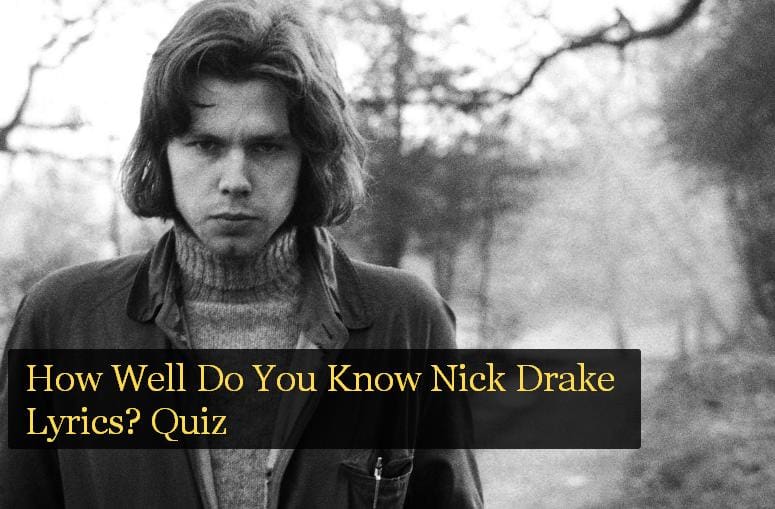 How Well Do You Know Nick Drake Lyrics? Quiz