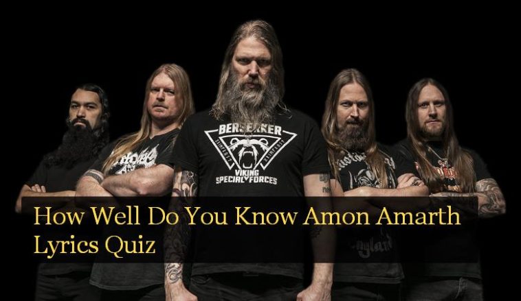 How Well Do You Know Amon Amarth Lyrics Quiz 1 How Well Do You Know Amon Amarth Lyrics Quiz