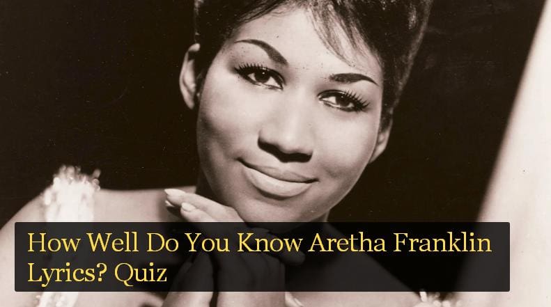 How Well Do You Know Aretha Franklin Lyrics? Quiz