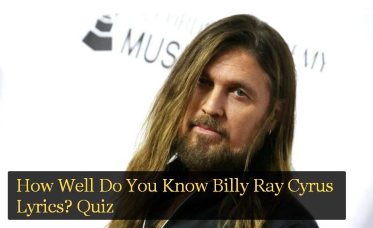 How Well Do You Know Billy Ray Cyrus Lyrics? Quiz
