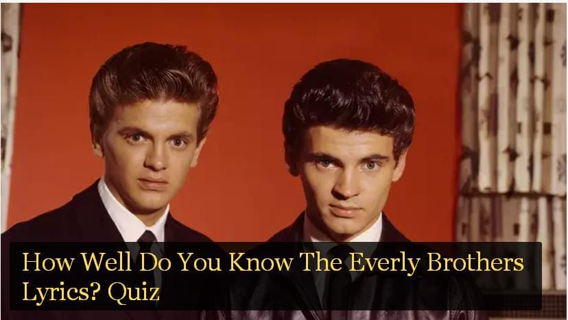 How Well Do You Know The Everly Brothers Lyrics? Quiz