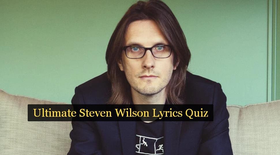 Ultimate Steven Wilson Lyrics Quiz