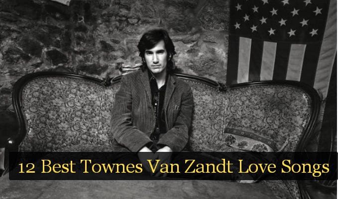 12 Best Townes Van Zandt Love Songs