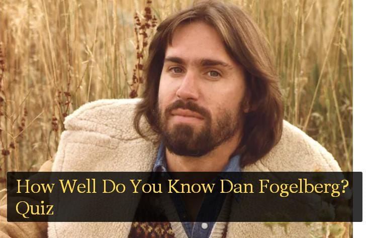 How Well Do You Know Dan Fogelberg? Quiz