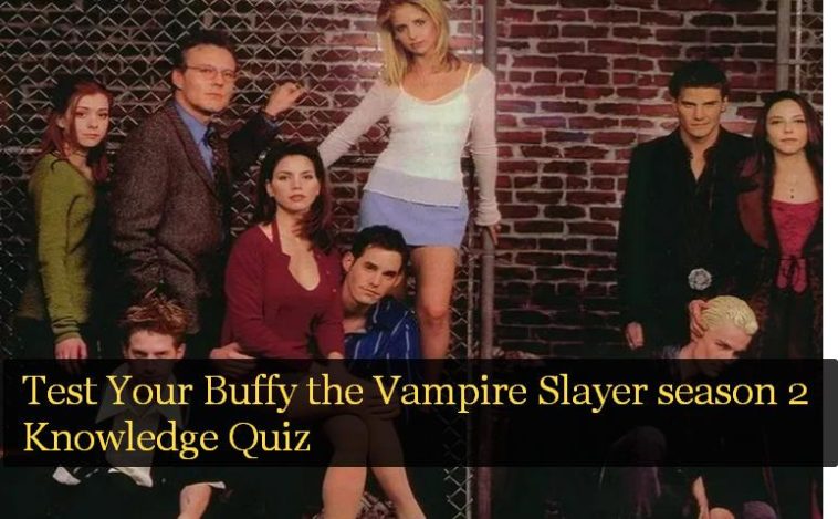 Test Your Buffy the Vampire Slayer season 2 Knowledge Quiz