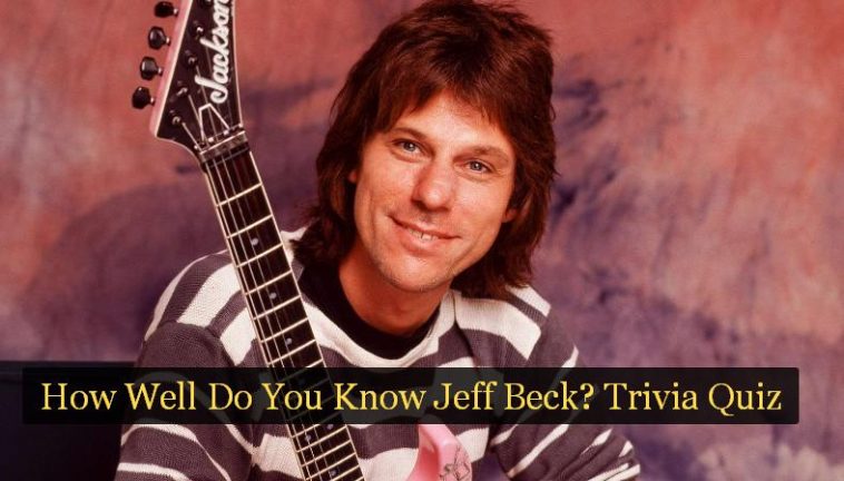How Well Do You Know Jeff Beck? Trivia Quiz