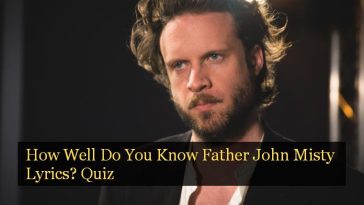 How Well Do You Know Father John Misty Lyrics? Quiz