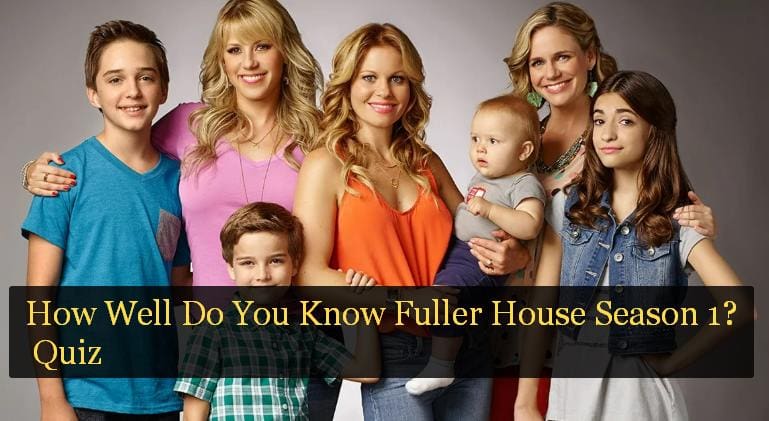 How Well Do You Know Fuller House Season 1? Quiz