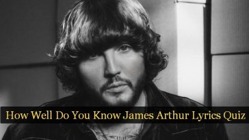 How Well Do You Know James Arthur Lyrics Quiz