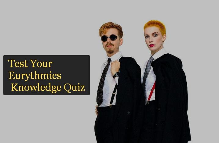 Test Your Eurythmics Knowledge Quiz
