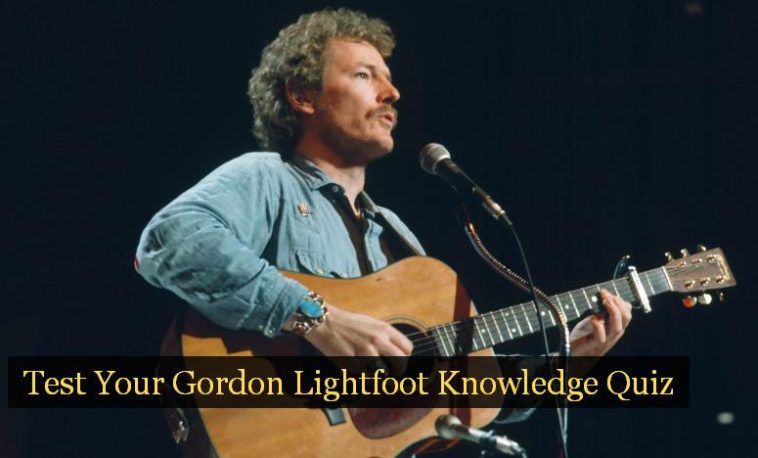 Test Your Gordon Lightfoot Knowledge Quiz