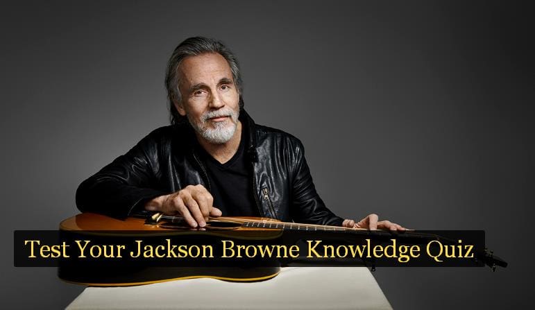 Test Your Jackson Browne Knowledge Quiz