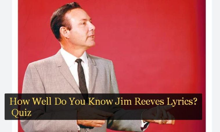 How Well Do You Know Jim Reeves Lyrics? Quiz