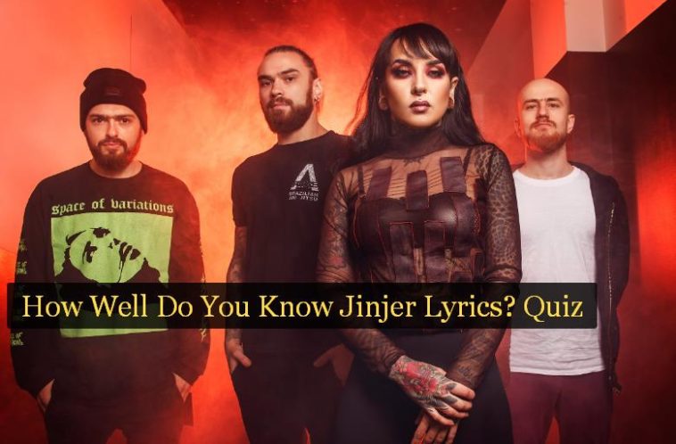 How Well Do You Know Jinjer Lyrics? Quiz 1 How Well Do You Know Jinjer Lyrics? Quiz