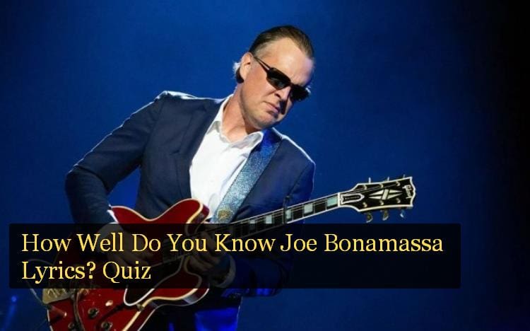 How Well Do You Know Joe Bonamassa Lyrics? Quiz