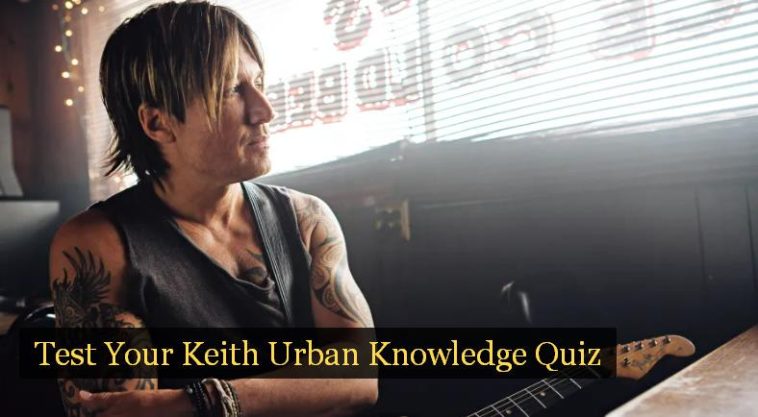 Test Your Keith Urban Knowledge Quiz
