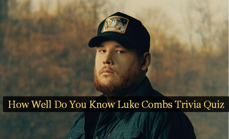 How Well Do You Know Luke Combs Trivia Quiz