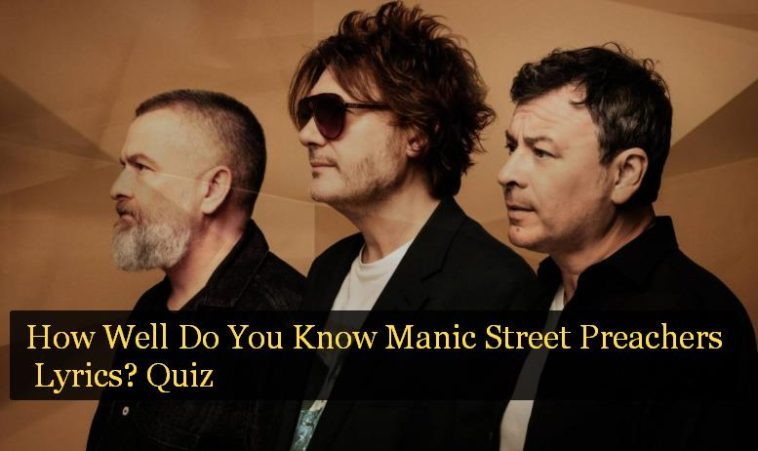 How Well Do You Know Manic Street Preachers Lyrics? Quiz 1 How Well Do You Know Manic Street Preachers Lyrics? Quiz