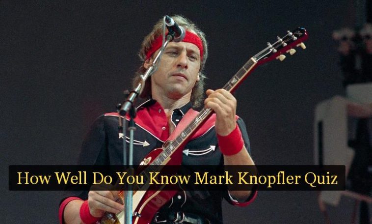 How Well Do You Know Mark Knopfler Quiz