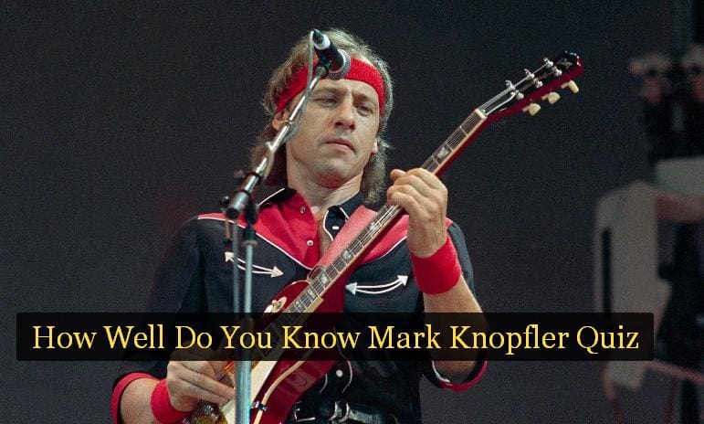 How Well Do You Know Mark Knopfler Quiz
