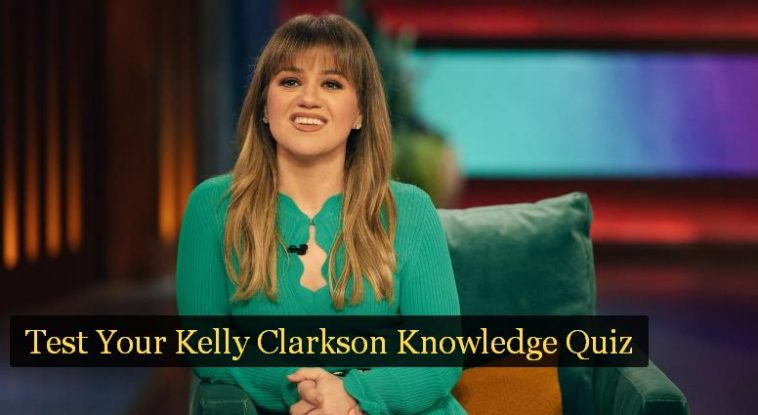 Test Your Kelly Clarkson Knowledge Quiz