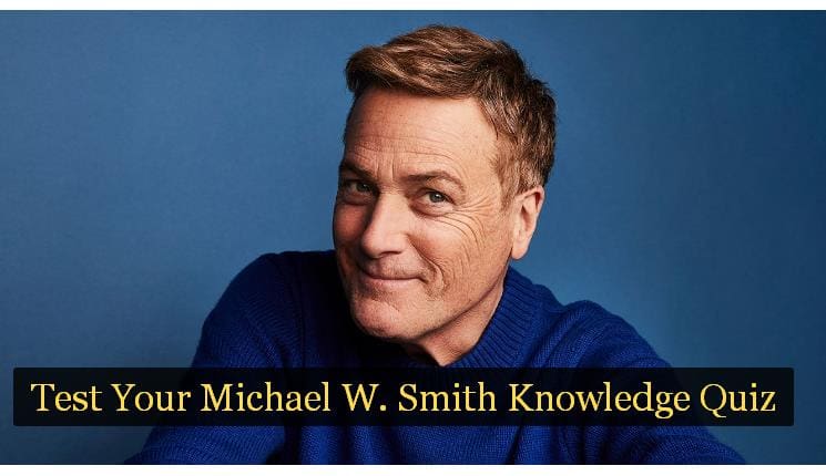 Test Your Michael W. Smith Knowledge Quiz 1 Test Your Michael W. Smith Knowledge Quiz