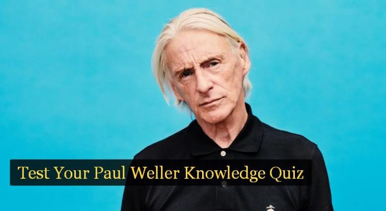 Test Your Paul Weller Knowledge Quiz