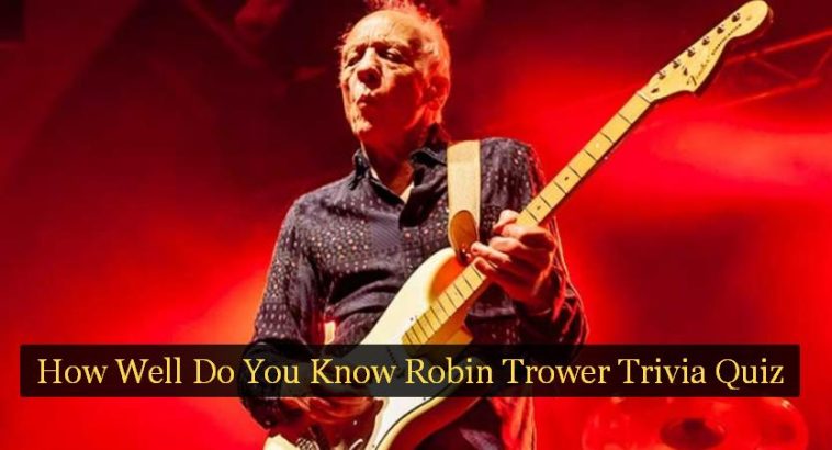 How Well Do You Know Robin Trower Trivia Quiz