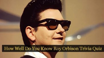 How Well Do You Know Roy Orbison Trivia Quiz