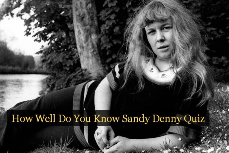How Well Do You Know Sandy Denny Quiz