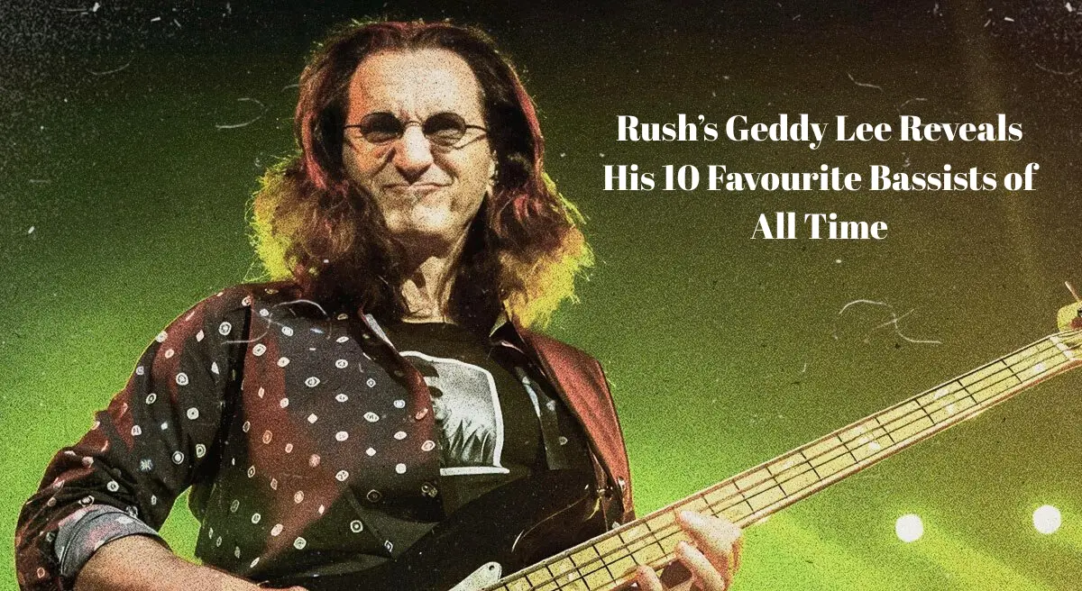 Rush’s Geddy Lee Reveals His 10 Favourite Bassists of All Time