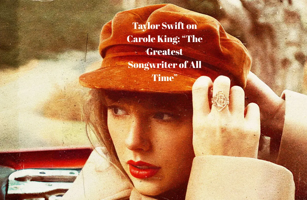 Taylor Swift on Carole King: “The Greatest Songwriter of All Time”