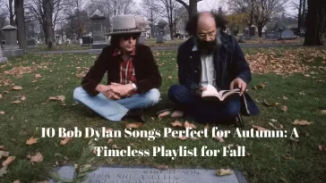 Bob Dylan Songs Perfect for Autumn