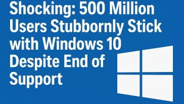 500 Million Users Stubbornly Stick with Windows 10 Despite End of Support