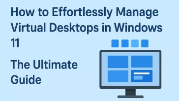 How to Effortlessly Manage Virtual Desktops in Windows 11: The Ultimate Guide 11 How to Effortlessly Manage Virtual Desktops in Windows 11