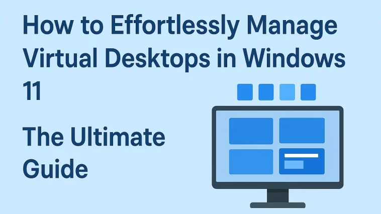 How to Effortlessly Manage Virtual Desktops in Windows 11