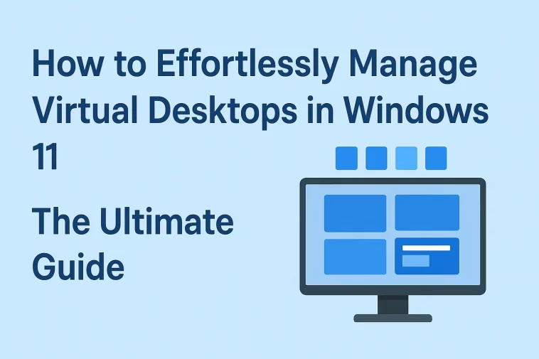 How to Effortlessly Manage Virtual Desktops in Windows 11