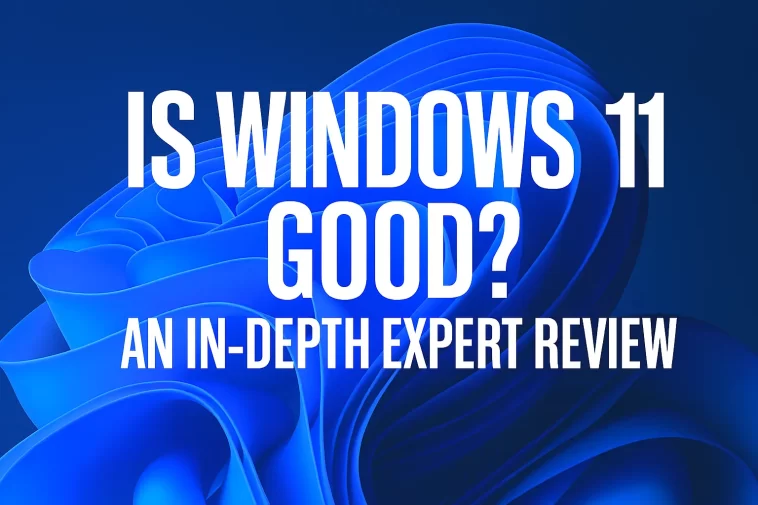 Is Windows 11 Good