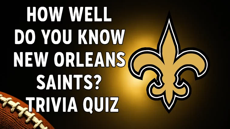 How Well Do You Know New Orleans Saints? Trivia Quiz 3 New Orleans Saints Quiz