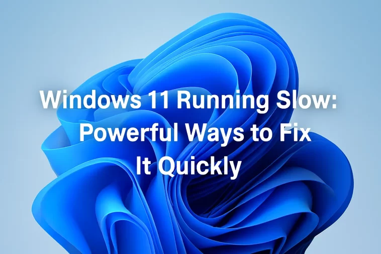 Windows 11 Running Slow: Powerful Ways to Fix It Quickly 1 Windows 11 Running Slow