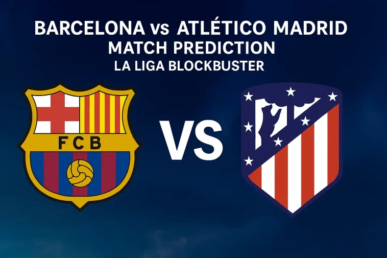 Barcelona vs Atlético Madrid Match Prediction