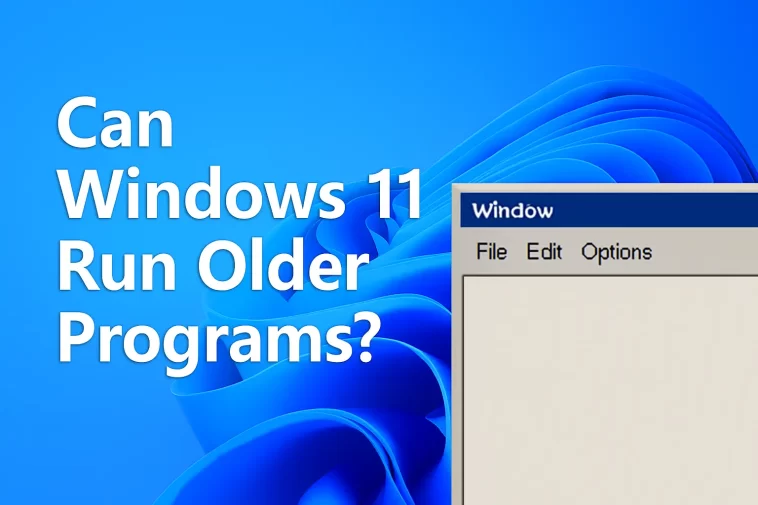 Can Windows 11 Run Older Programs