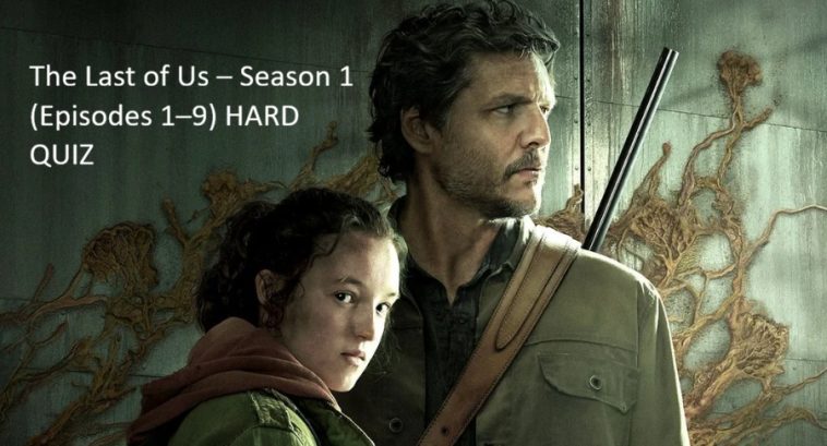 The Last of Us – Season 1 (Episodes 1–9) HARD QUIZ