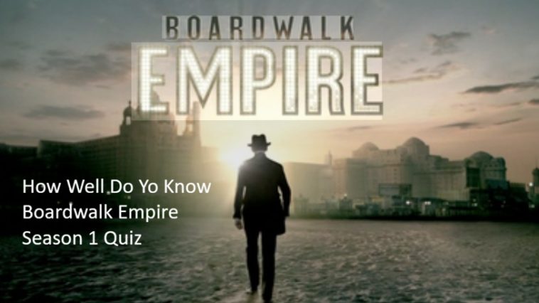 How Well Do Yo Know Boardwalk Empire Season 1 Quiz