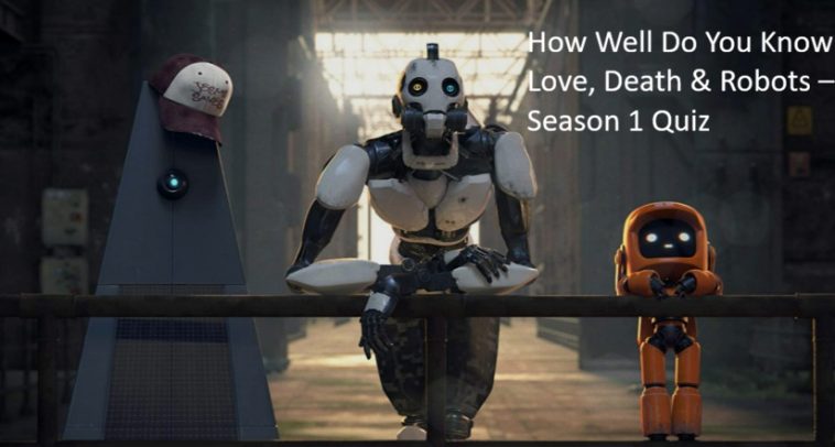 How Well Do You Know Love, Death & Robots – Season 1 Quiz