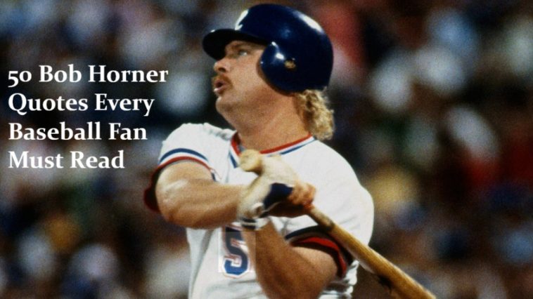 50 Bob Horner Quotes Every Baseball Fan Must Read
