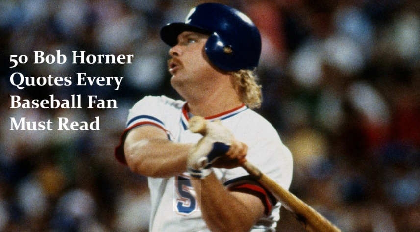 50 Bob Horner Quotes Every Baseball Fan Must Read